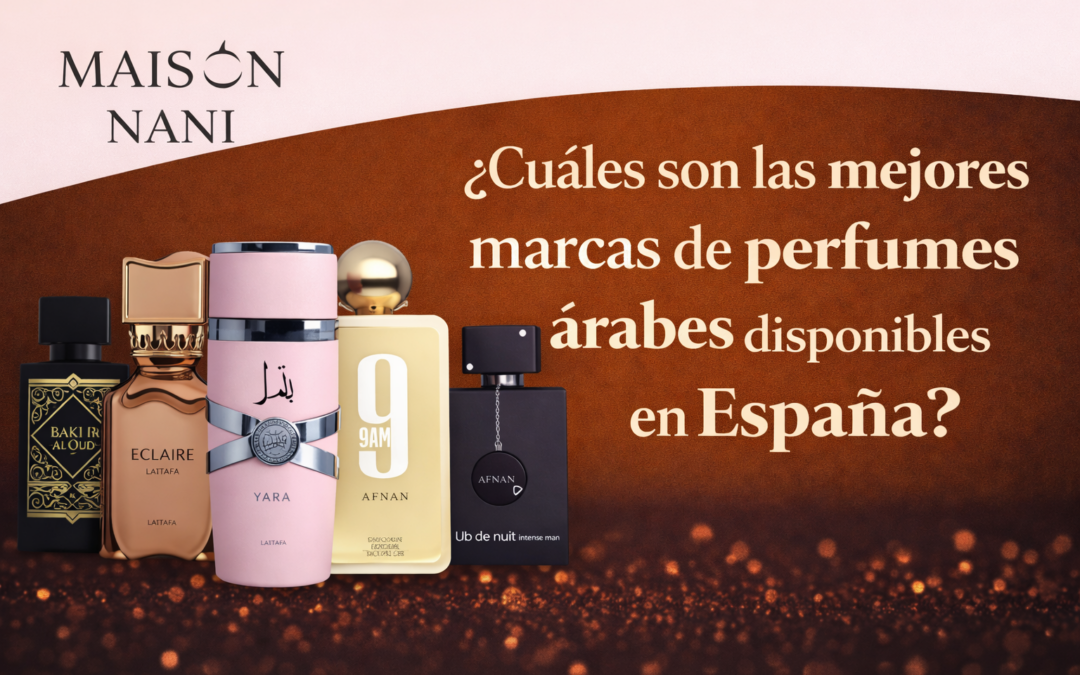 ¿Cuáles son las mejores marcas de perfumes árabes disponibles en España?
